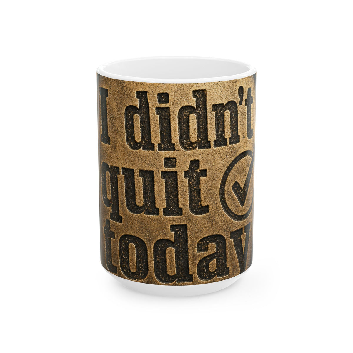 I Didn't Quit Today Mug | Resilience Coffee Mug