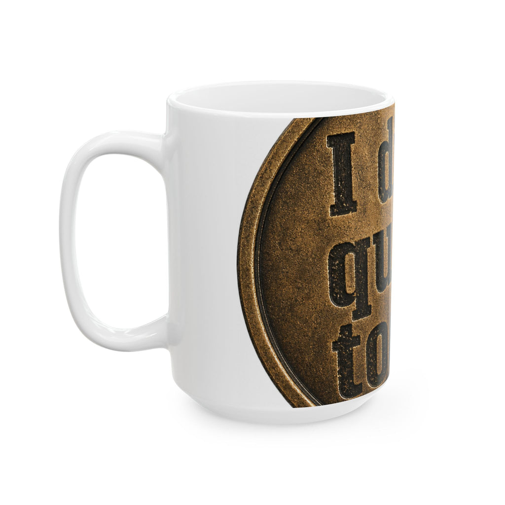 I Didn't Quit Today Mug | Resilience Coffee Mug