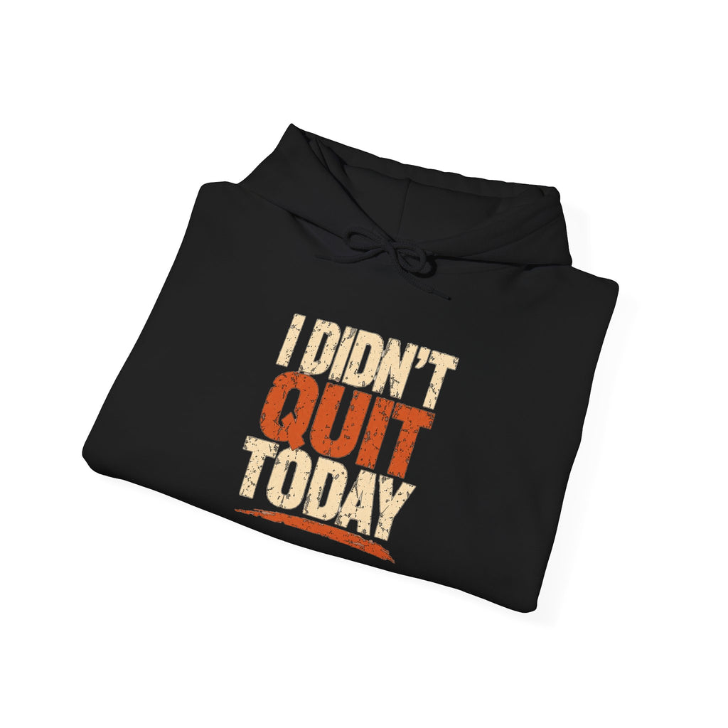 I Didn't Quit Today Hoodie | Progress Still Counts Back Print
