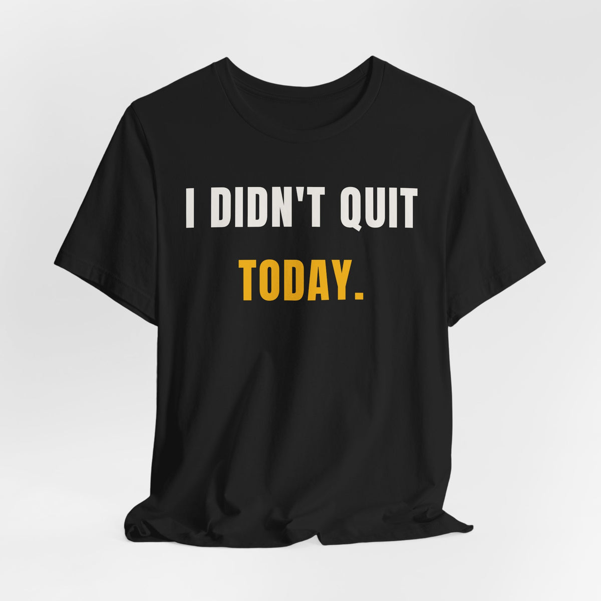 I Didn't Quit Today Tee | Resilience Unisex T-Shirt