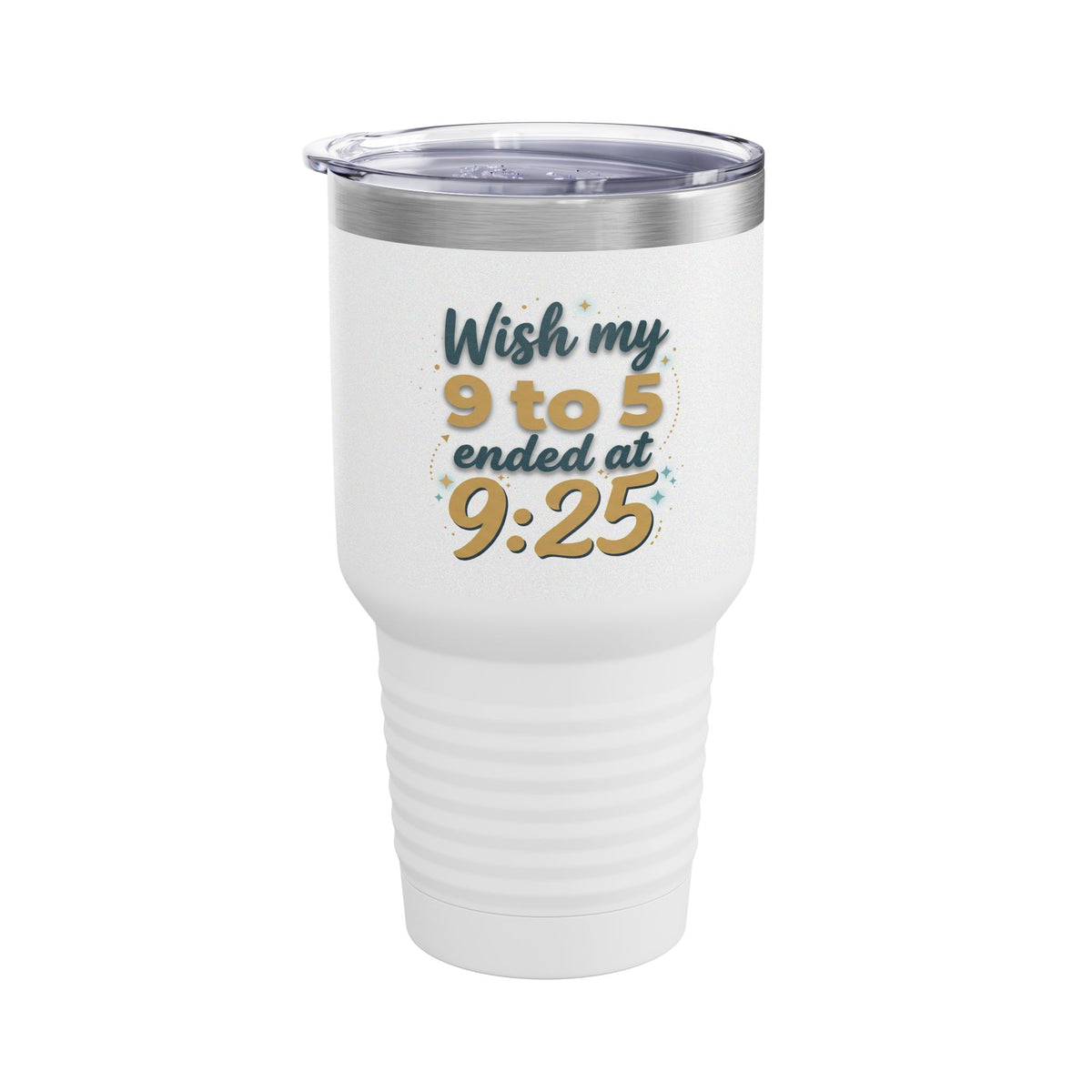 Wish My 9 to 5 Ended at 9:25 Tumbler | 30oz Insulated Travel Cup