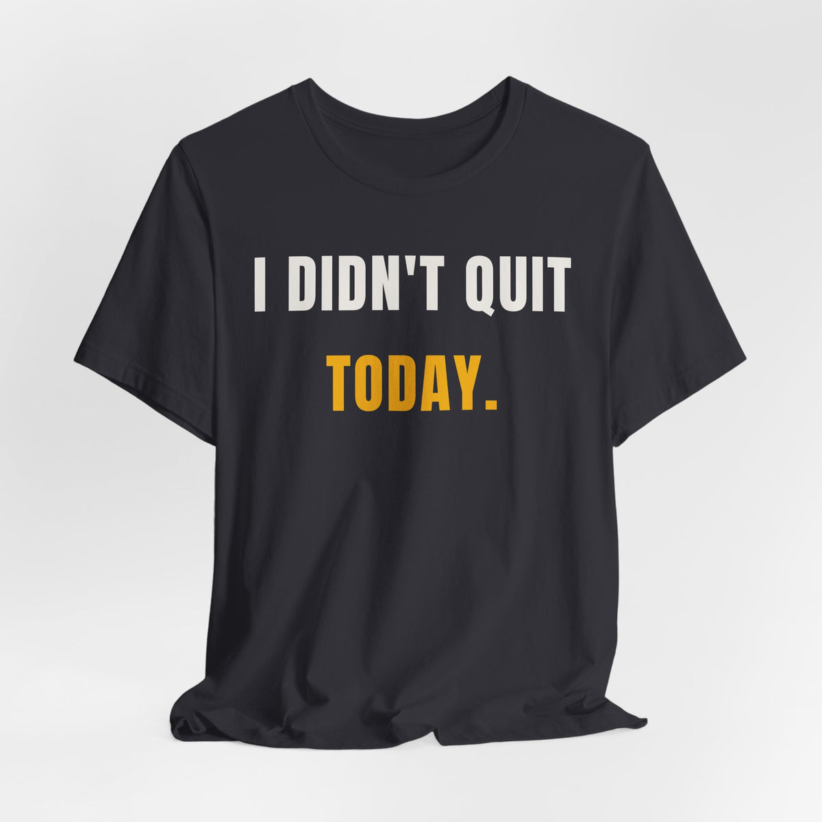 I Didn't Quit Today Tee | Resilience Unisex T-Shirt
