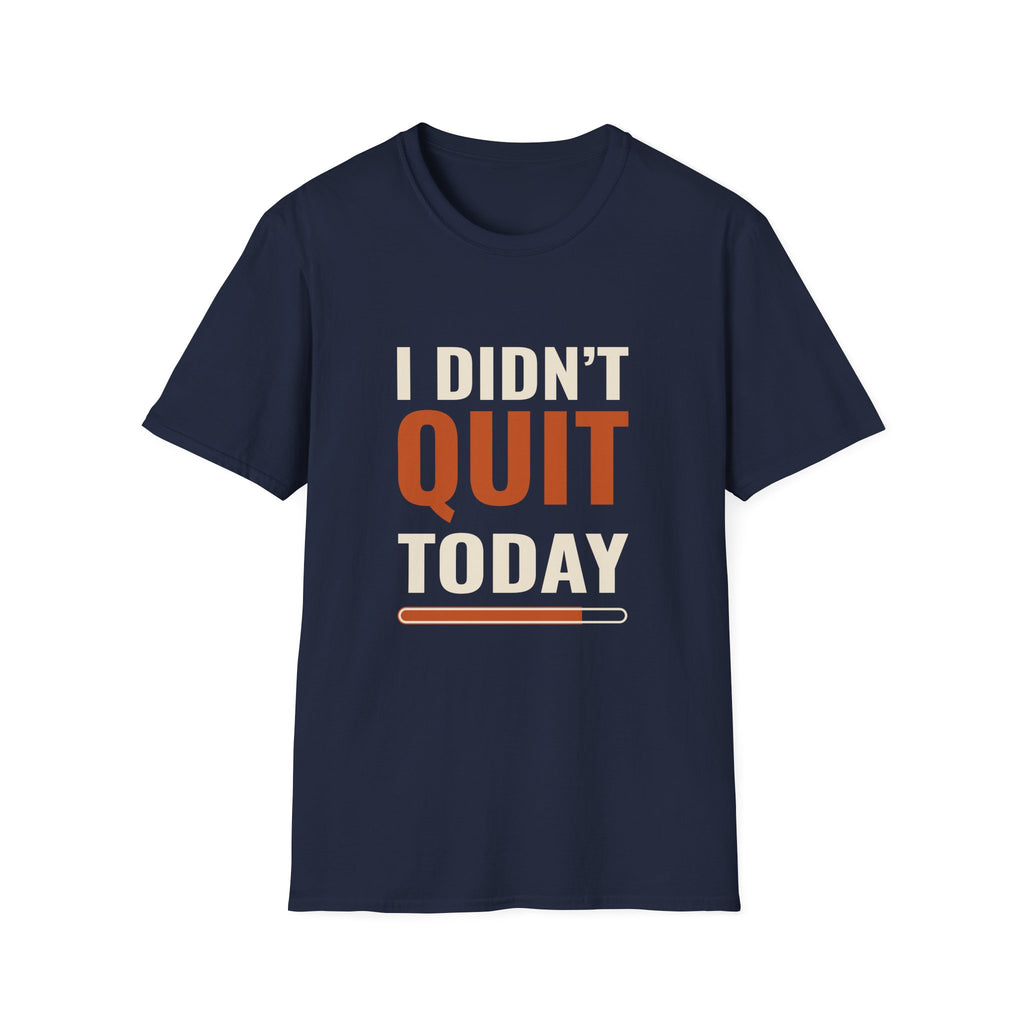 I Didn’t Quit Today Motivational T-Shirt