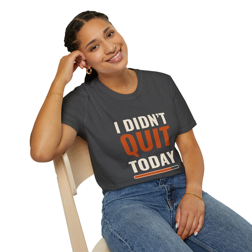 I Didn’t Quit Today Motivational T-Shirt