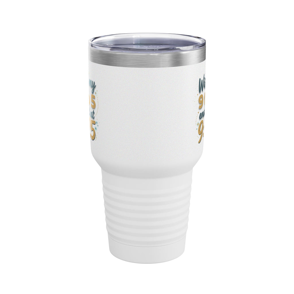 Wish My 9 to 5 Ended at 9:25 Tumbler | 30oz Insulated Travel Cup