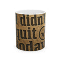 I Didn't Quit Today Mug | Resilience Coffee Mug